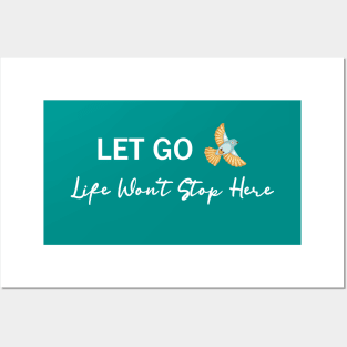 Let Go, Life Won’t Stop Here Posters and Art